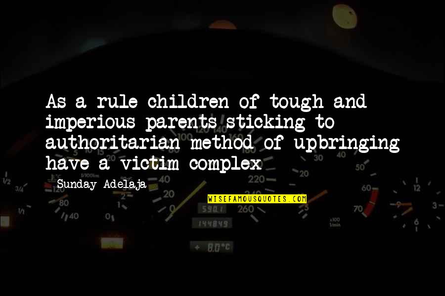 Children And Parents Quotes By Sunday Adelaja: As a rule children of tough and imperious