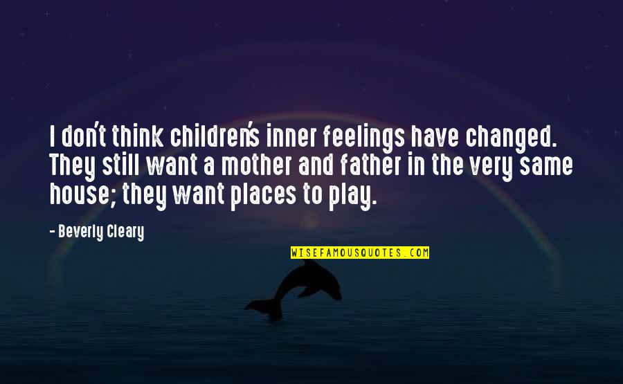Children And Play Quotes By Beverly Cleary: I don't think children's inner feelings have changed. Children And Play Quotes By Beverly Cleary: I don't think children's inner feelings have changed.