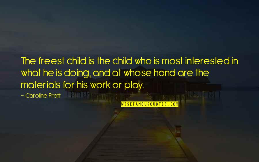 Children And Play Quotes By Caroline Pratt: The freest child is the child who is Children And Play Quotes By Caroline Pratt: The freest child is the child who is