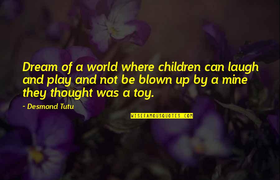 Children And Play Quotes By Desmond Tutu: Dream of a world where children can laugh Children And Play Quotes By Desmond Tutu: Dream of a world where children can laugh