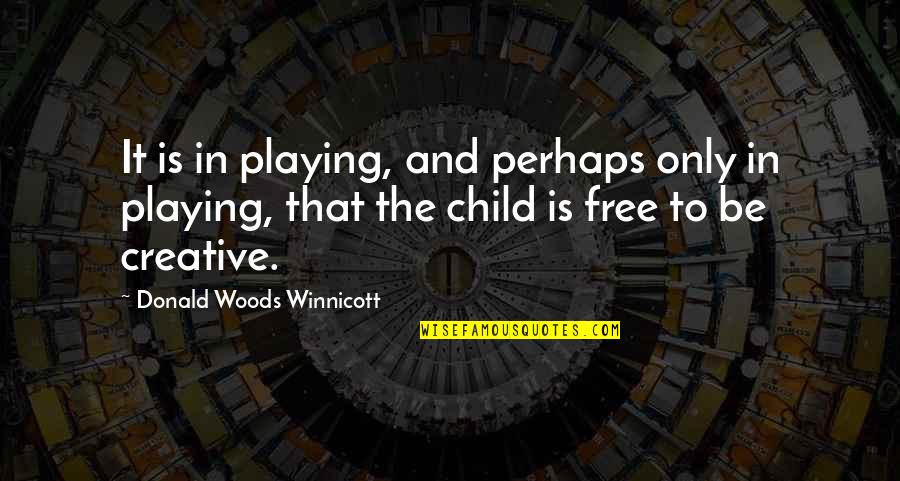 Children And Play Quotes By Donald Woods Winnicott: It is in playing, and perhaps only in Children And Play Quotes By Donald Woods Winnicott: It is in playing, and perhaps only in