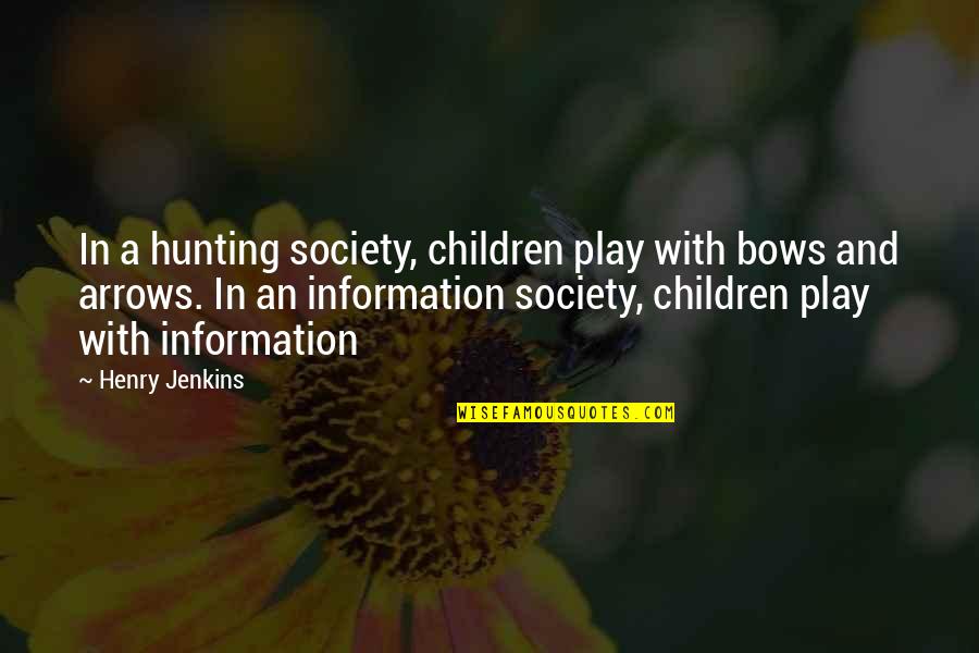 Children And Play Quotes By Henry Jenkins: In a hunting society, children play with bows Children And Play Quotes By Henry Jenkins: In a hunting society, children play with bows