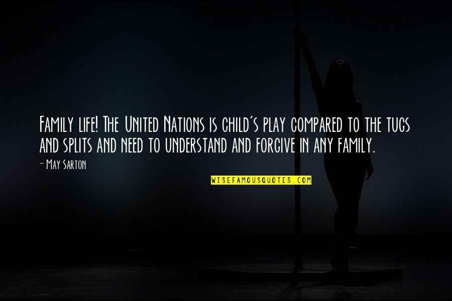 Children And Play Quotes By May Sarton: Family life! The United Nations is child's play Children And Play Quotes By May Sarton: Family life! The United Nations is child's play