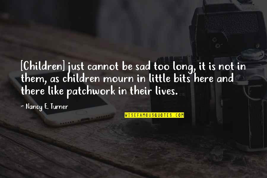 Children And Play Quotes By Nancy E. Turner: [Children] just cannot be sad too long, it
