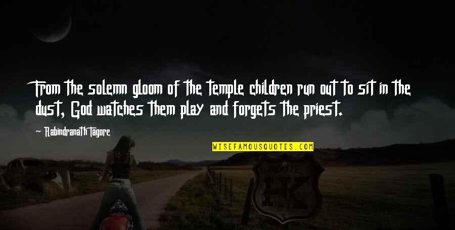 Children And Play Quotes By Rabindranath Tagore: From the solemn gloom of the temple children Children And Play Quotes By Rabindranath Tagore: From the solemn gloom of the temple children