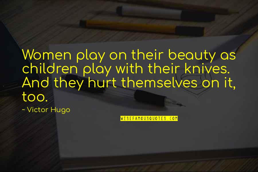 Children And Play Quotes By Victor Hugo: Women play on their beauty as children play Children And Play Quotes By Victor Hugo: Women play on their beauty as children play