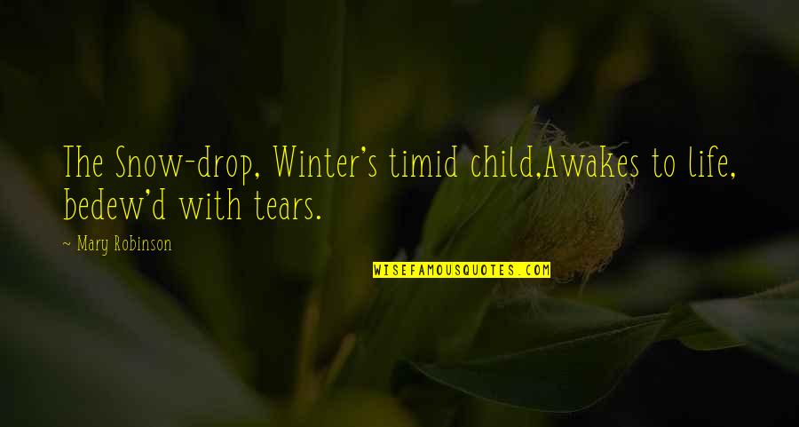 Children And Snow Quotes By Mary Robinson: The Snow-drop, Winter's timid child,Awakes to life, bedew'd