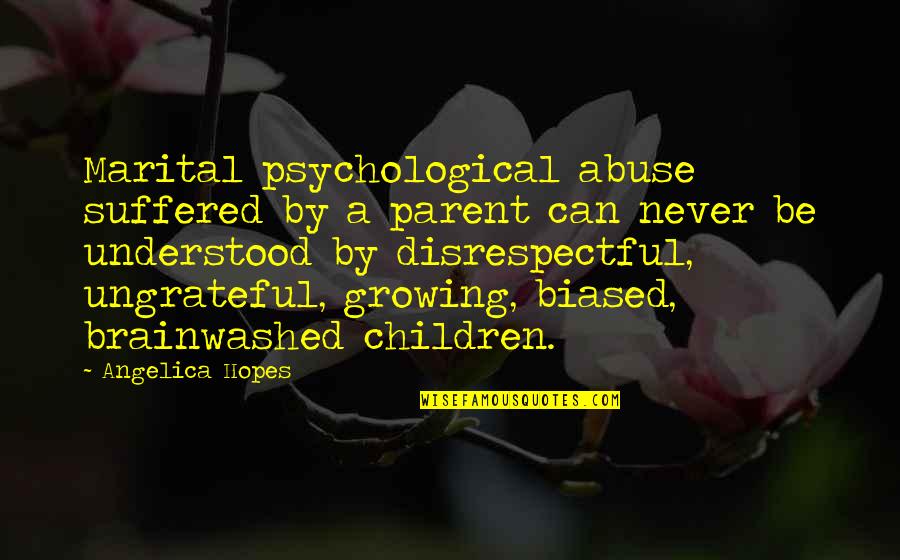 Children And Violence Quotes By Angelica Hopes: Marital psychological abuse suffered by a parent can