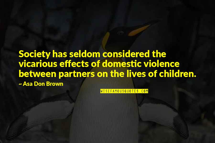 Children And Violence Quotes By Asa Don Brown: Society has seldom considered the vicarious effects of