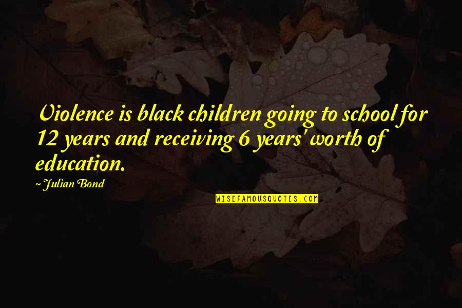 Children And Violence Quotes By Julian Bond: Violence is black children going to school for