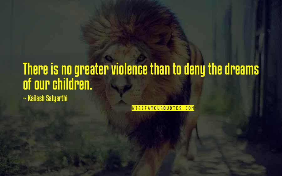 Children And Violence Quotes By Kailash Satyarthi: There is no greater violence than to deny