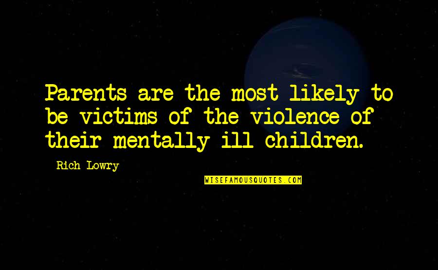 Children And Violence Quotes By Rich Lowry: Parents are the most likely to be victims