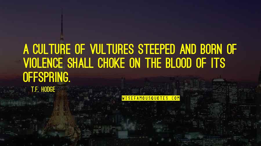 Children And Violence Quotes By T.F. Hodge: A culture of vultures steeped and born of