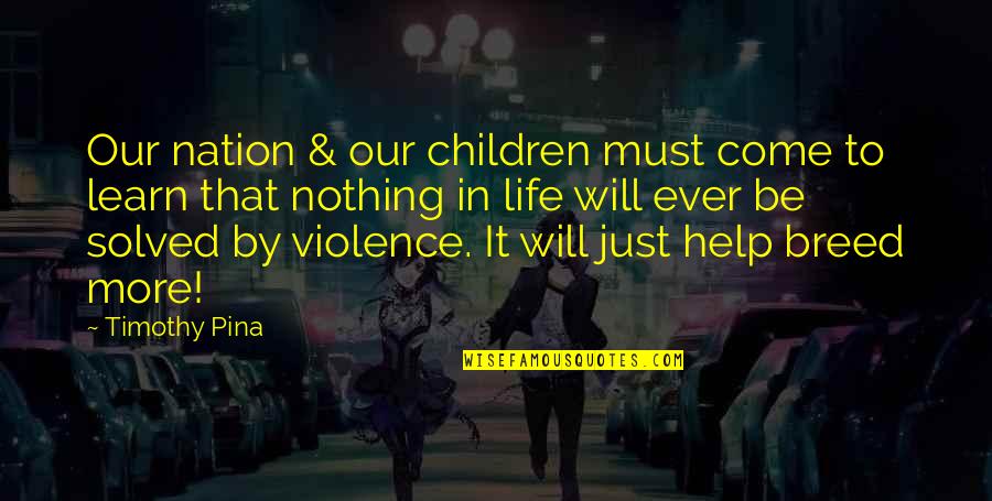 Children And Violence Quotes By Timothy Pina: Our nation & our children must come to