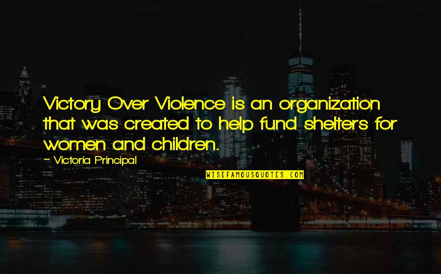 Children And Violence Quotes By Victoria Principal: Victory Over Violence is an organization that was