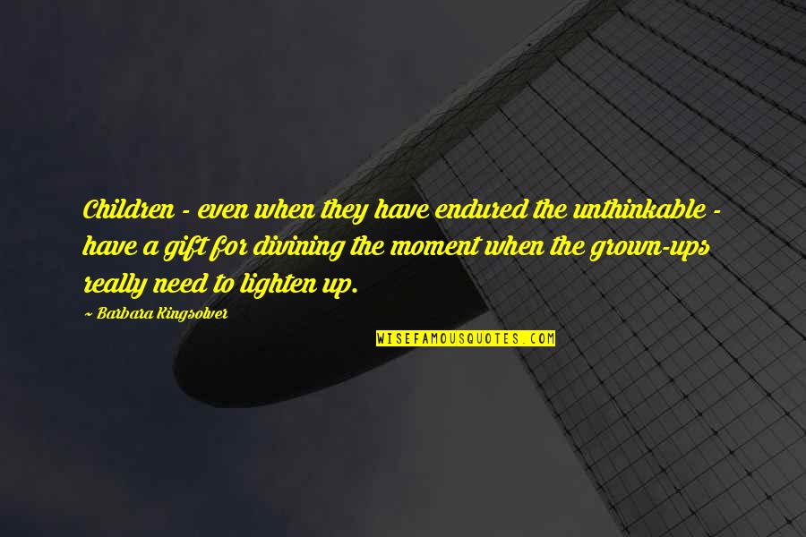 Children Are A Gift Quotes By Barbara Kingsolver: Children - even when they have endured the Children Are A Gift Quotes By Barbara Kingsolver: Children - even when they have endured the