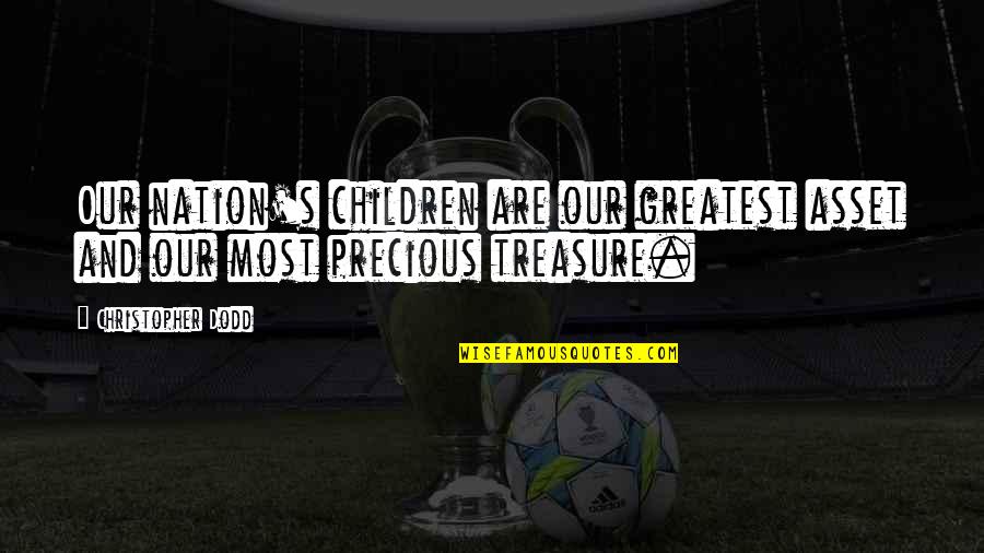 Children Are Precious Quotes By Christopher Dodd: Our nation's children are our greatest asset and Children Are Precious Quotes By Christopher Dodd: Our nation's children are our greatest asset and