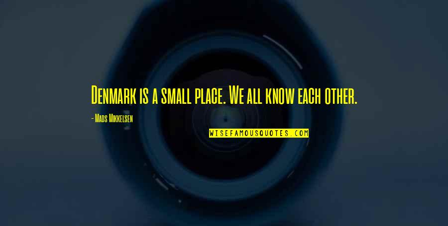 Children Are Precious Quotes By Mads Mikkelsen: Denmark is a small place. We all know Children Are Precious Quotes By Mads Mikkelsen: Denmark is a small place. We all know
