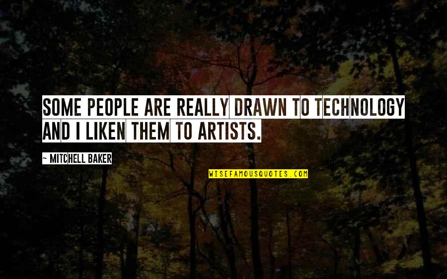 Children Artwork Quotes By Mitchell Baker: Some people are really drawn to technology and