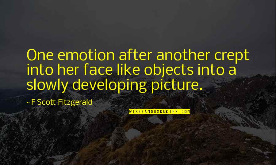 Children Become What We Expect Quotes By F Scott Fitzgerald: One emotion after another crept into her face Children Become What We Expect Quotes By F Scott Fitzgerald: One emotion after another crept into her face