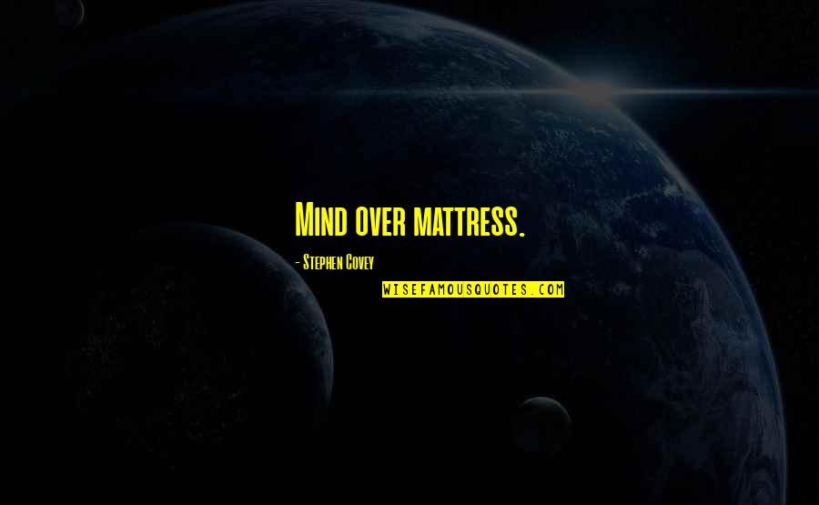 Children Being Innocent Quotes By Stephen Covey: Mind over mattress.