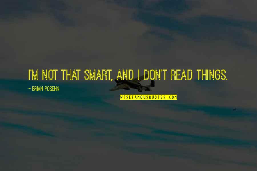 Children Birthday Quotes By Brian Posehn: I'm not that smart, and I don't read