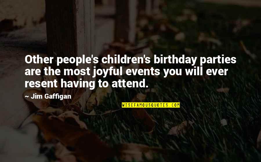 Children Birthday Quotes By Jim Gaffigan: Other people's children's birthday parties are the most