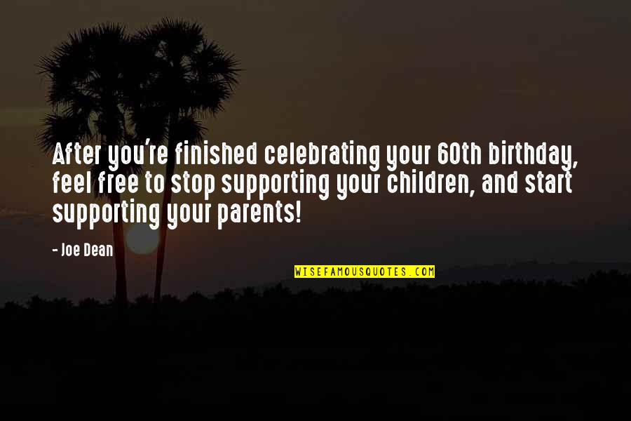Children Birthday Quotes By Joe Dean: After you're finished celebrating your 60th birthday, feel