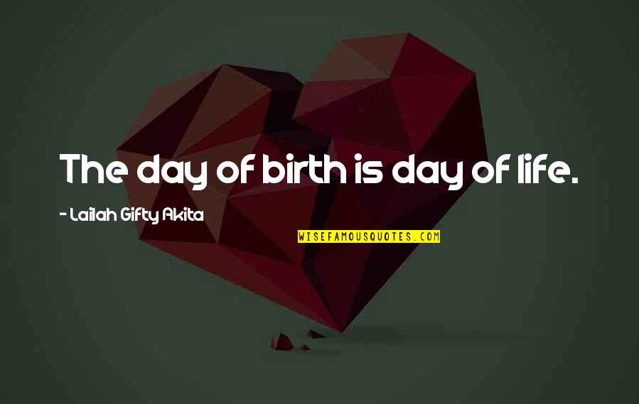 Children Birthday Quotes By Lailah Gifty Akita: The day of birth is day of life.