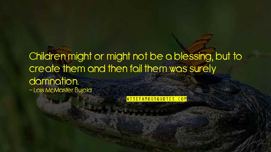 Children Blessing Quotes By Lois McMaster Bujold: Children might or might not be a blessing,