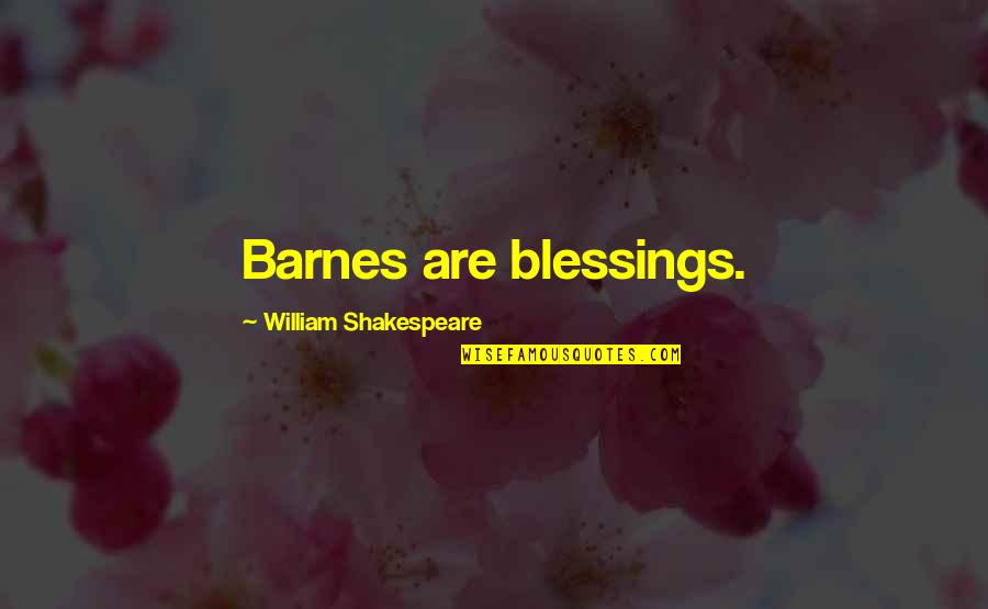 Children Blessing Quotes By William Shakespeare: Barnes are blessings.