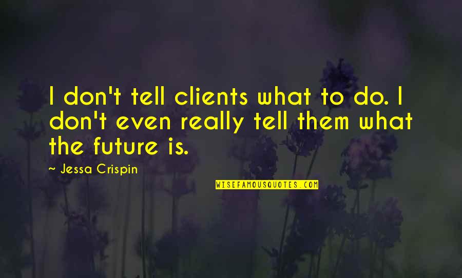 Children Blowing A Dandelion Quotes By Jessa Crispin: I don't tell clients what to do. I
