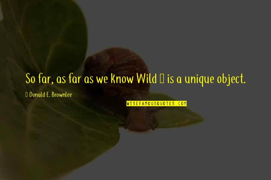Children By Kahlil Gibran Quotes By Donald E. Brownlee: So far, as far as we know Wild Children By Kahlil Gibran Quotes By Donald E. Brownlee: So far, as far as we know Wild
