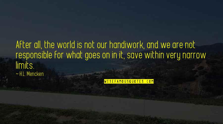Children By Kahlil Gibran Quotes By H.L. Mencken: After all, the world is not our handiwork, Children By Kahlil Gibran Quotes By H.L. Mencken: After all, the world is not our handiwork,