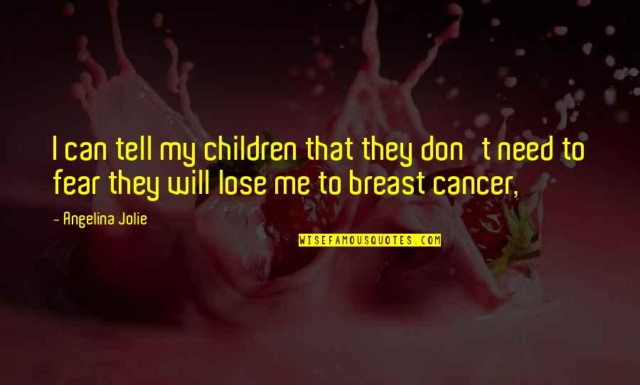 Children Cancer Quotes By Angelina Jolie: I can tell my children that they don't