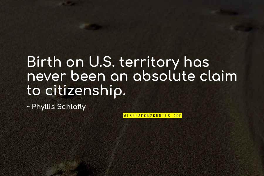 Children Cancer Quotes By Phyllis Schlafly: Birth on U.S. territory has never been an