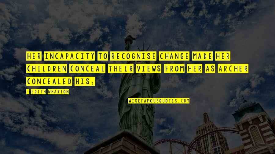 Children Change You Quotes By Edith Wharton: Her incapacity to recognise change made her children Children Change You Quotes By Edith Wharton: Her incapacity to recognise change made her children