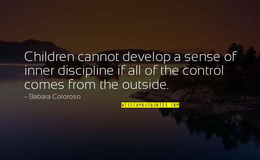 Children Discipline Quotes By Babara Coloroso: Children cannot develop a sense of inner discipline