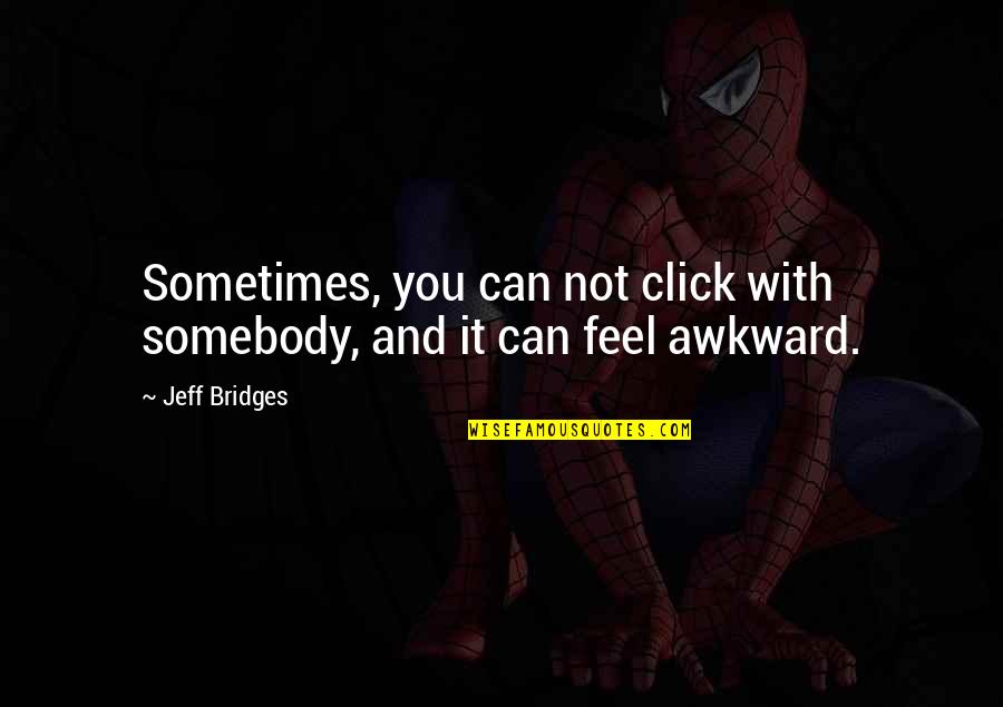 Children Doing Chores Quotes By Jeff Bridges: Sometimes, you can not click with somebody, and
