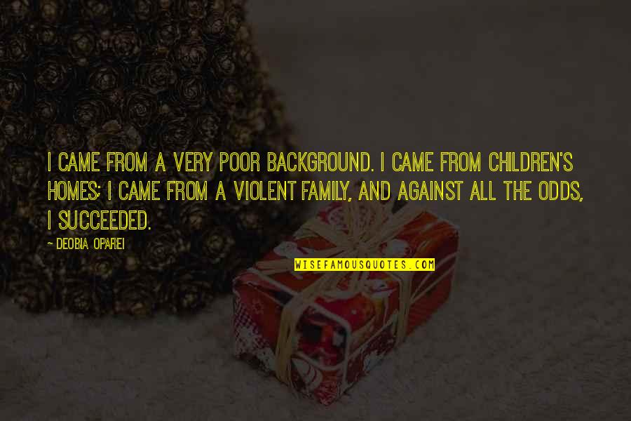 Children Family Quotes By DeObia Oparei: I came from a very poor background. I
