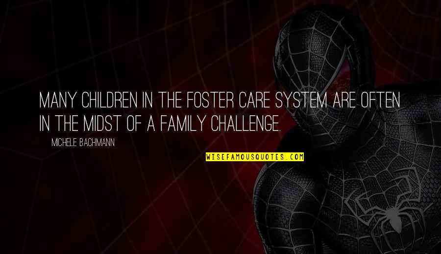 Children Family Quotes By Michele Bachmann: Many children in the foster care system are