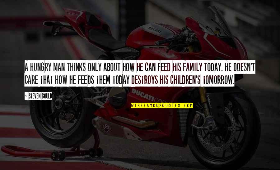 Children Family Quotes By Steven Gould: A hungry man thinks only about how he