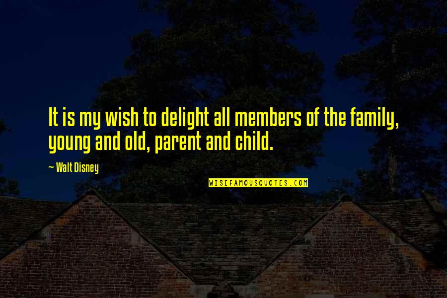 Children Family Quotes By Walt Disney: It is my wish to delight all members