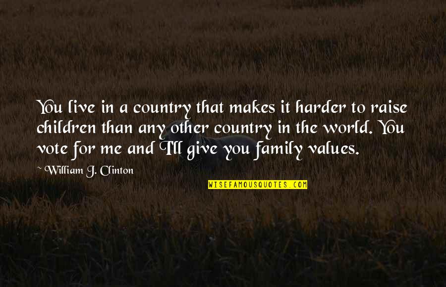 Children Family Quotes By William J. Clinton: You live in a country that makes it