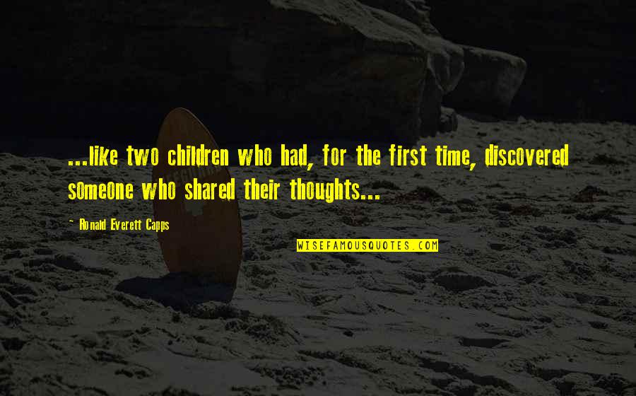 Children First Quotes By Ronald Everett Capps: ...like two children who had, for the first Children First Quotes By Ronald Everett Capps: ...like two children who had, for the first