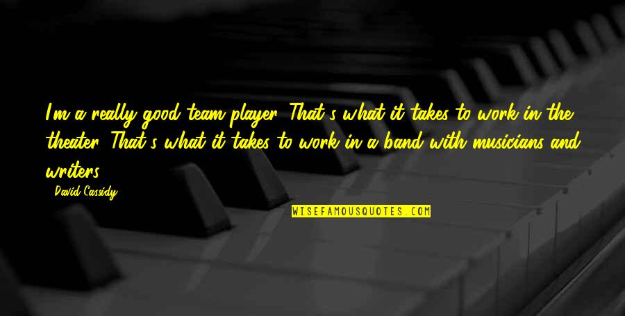 Children Growing Up And Leaving Home Quotes By David Cassidy: I'm a really good team player. That's what