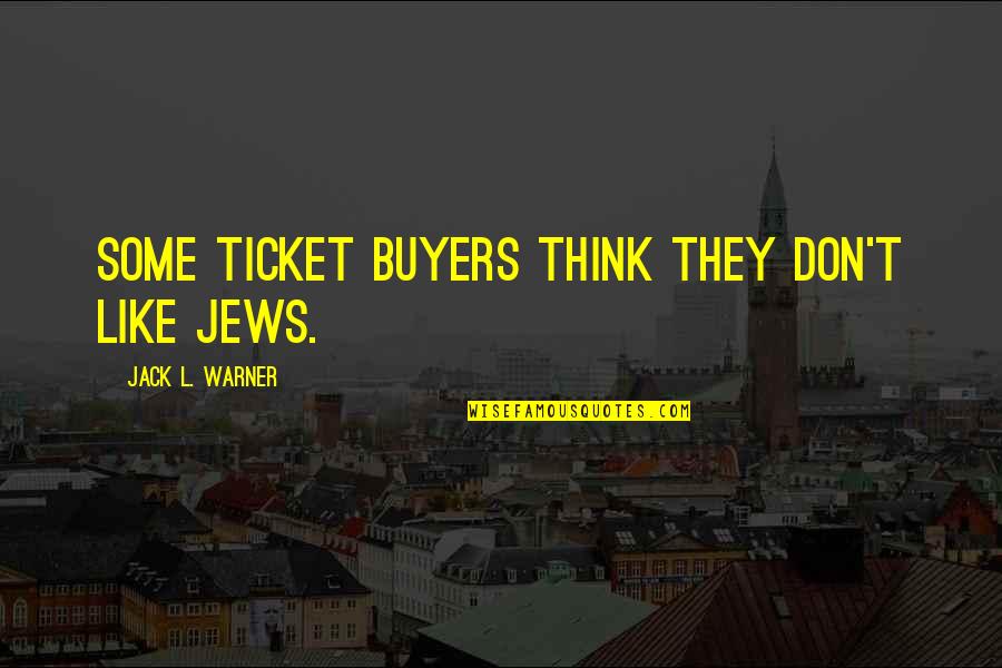 Children Growing Up And Leaving Home Quotes By Jack L. Warner: Some ticket buyers think they don't like Jews.