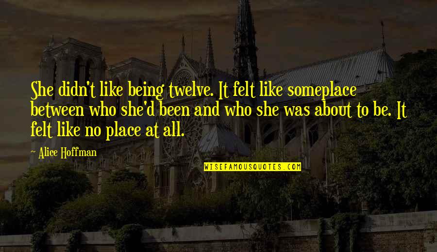 Children Growing Up Quotes By Alice Hoffman: She didn't like being twelve. It felt like