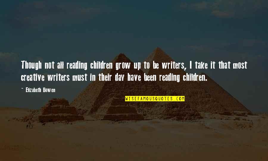 Children Growing Up Quotes By Elizabeth Bowen: Though not all reading children grow up to