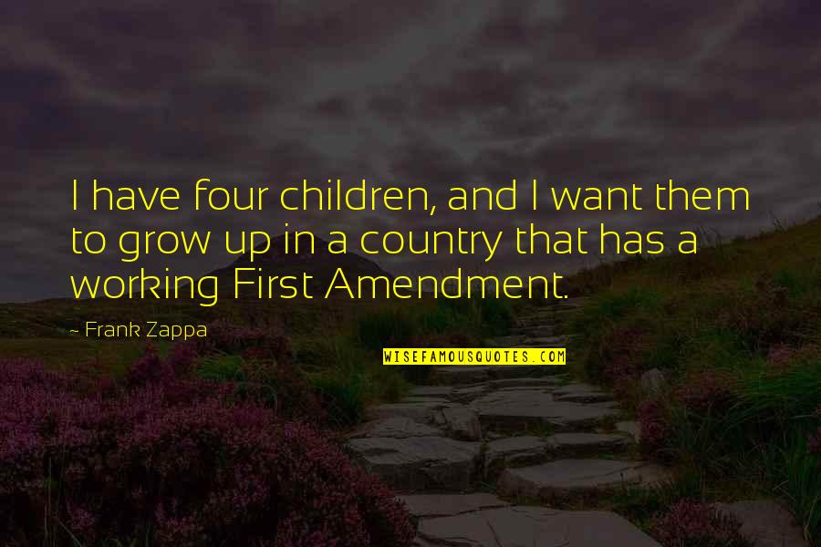 Children Growing Up Quotes By Frank Zappa: I have four children, and I want them